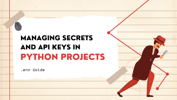Managing Secrets and API Keys in Python Projects: .env Guide