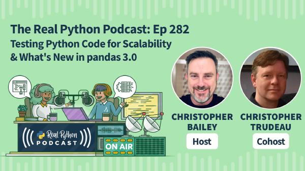 Real Python Podcast Ep. 282: Performance Testing and pandas 3.0 News